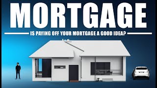 Is it a GOOD IDEA to PAY OFF your Mortgage [upl. by Linders623]