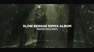 Album Reggae Slow Remix 2024  Bootleg Febry Remix  Sound Tik tok Terbaru [upl. by Nonnahsed]