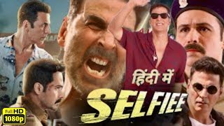 Selfiee Full Movie  Akshay Kumar  Nushrratt Bharuccha  Emraan Hashmi  Review amp Facts [upl. by Rebmat]