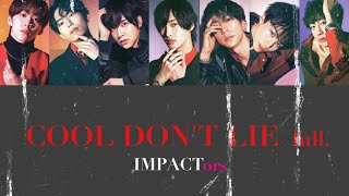 【COOL DONT LIE  IMPACTors】Full ver 歌割り パート割り フル IMPACTors [upl. by Zetniuq]