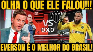 💥 POS JOGO DO GALO 0 X 0 FLAMENGO  EVERSON FOI O GRANDE DESTAQUE  NOTICIAS DO ATLETICO MG HOJE [upl. by Ainna11]