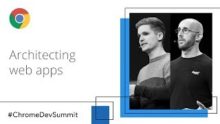 Architecting Web Apps  Lights Camera Action Chrome Dev Summit 2018 [upl. by Lekram]