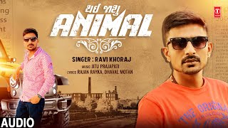 Thayi Jasu Animal Audio I Ravi Khoraj I New Gujarati attitude Song [upl. by Anilah]