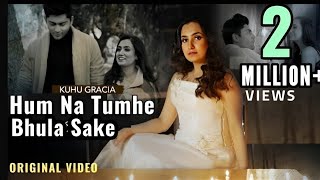 Hum Na Tumhe Bhula Sake  हम न तुम्हे भुला सके  KuHu Gracia  Official Music Video 2023 [upl. by Amr]