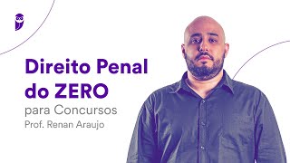 Direito Penal do ZERO para Concursos  Prof Renan Araujo [upl. by Gerick]