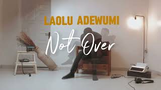 Laolu Adewumi  NOT OVER VISUALIZER [upl. by Ecilegna546]