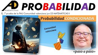 PROBABILIDAD CONDICIONADA PAU VALENCIA JUNIO 23 ACADEMIADIEGO [upl. by Hahnke589]