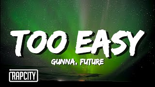 Gunna amp Future  Too Easy Lyrics [upl. by Buckden979]