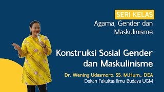 Konstruksi Sosial Gender dan Maskulinisme  Wening Udasmoro [upl. by Nancy]