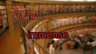 What does immense mean [upl. by Aihsirt]