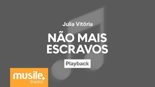 Julia Vitoria  Não Mais Escravos  Playback com Letra [upl. by Ruiz]