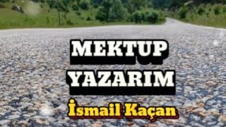 MEKTUP YAZARIM MEKTUP İsmail Kaçan [upl. by Aleck855]