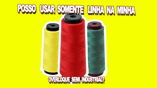 USANDO APENAS LINHAS NA OVERLOQUE SEMI INDUSTRIAL [upl. by Hibbs]