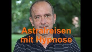 Astralreisen mit Hypnose OOBE  Wolfgang Künzel  Alexander Cain® [upl. by Gen17]