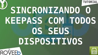 Como SINCRONIZAR suas SENHAS com TODOS os seus DISPOSITIVOS  KeePass [upl. by Aleahc]