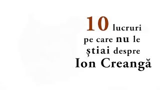 10 lucruri pe care nu le știai despre Ion Creangă [upl. by Kleiman]