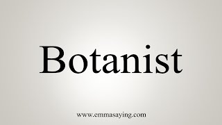 How To Say Botanist [upl. by Aiyn]