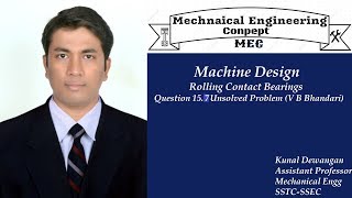 Machine Design  Rolling Contact Bearings Question 157 Unsolved Problem V B Bhandari [upl. by Aihsemat234]