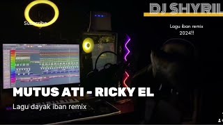 DJ Mutus Ati  Ricky El  lagu Dayak Iban Remix Terbaru 2024  Dj shyril [upl. by Letch]