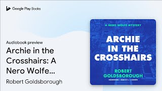 Archie in the Crosshairs A Nero Wolfe Mystery by Robert Goldsborough · Audiobook preview [upl. by Doi579]