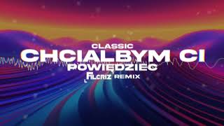 CLASSIC  Chciałbym Ci Powiedzieć  FILCRIZ REMIX [upl. by Alyakcm]