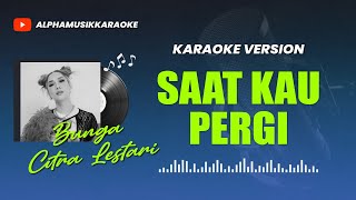 Bunga Citra Lestari  SAAT KAU PERGI Karaoke Pop Indonesia [upl. by Padraig]