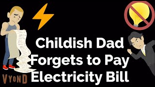 Childish Dad Forgets to Pay Electric Bills [upl. by Yhtuv]