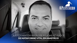 Justiça mantém prisão de policiais acusados de matar Dinho Vital em Anastácio [upl. by Meta167]