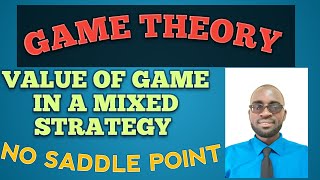 GAME THEORY How to determine Game Value in a Mixed Strategy WITH NO Saddle Point Game [upl. by Enomes]