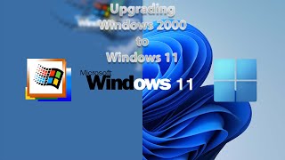 Upgrading Windows 2000 to Windows 11 [upl. by Enorahs]