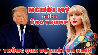 BẦU CỬ MỸ 2024 NGƯỜI MỸ THÍCH ÔNG TRUMP HƠN TAYLOR SWIFT VÀ THÔNG QUA DỰ LUẬT AN NINH [upl. by Mcknight]