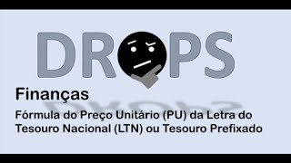 Drops Fórmula do Preço Unitário da LTN Tesouro Prefixado [upl. by Yvaht799]