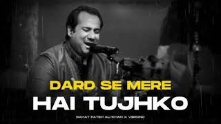 Dard Se Mere Hai Tujhko  Rahat Fateh Ali Khan Slowed and Reverb [upl. by Leoj]