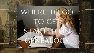 Where to go to get Started on your Genealogy [upl. by Ateikan]