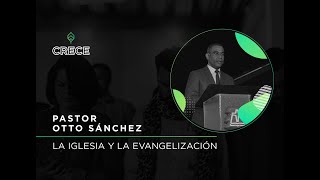 Conferencias CRECE  La Iglesia y la evangelización  Otto Sánchez [upl. by Celestia697]