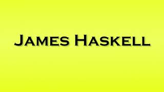 Pronunciation of James Haskell [upl. by Ahseinet197]