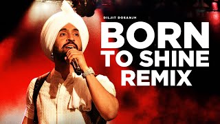 Diljit Dosanjh  Born To Shine Remix DJ Dackton [upl. by Enoed]