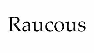 How to Pronounce Raucous [upl. by Goulden]