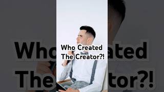 8 Who Created the Creator [upl. by Joachim]