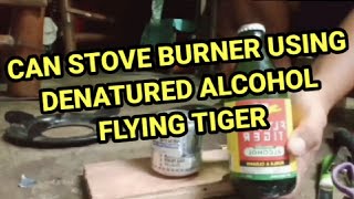 CAN STOVE BURNER USING DENATURED ALCOHOL FLYING TIGER [upl. by Liberati601]