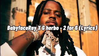 BabyfaceRay X G Herbo  2 for 6 Lyrics [upl. by Htezzil]