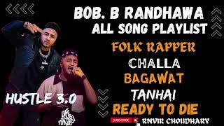 Bob B Randhawa All Song Playlist Hustle 30  Folk Rapper  Challa  Bagawat  Ready to Die  Tanhai [upl. by Ossie]