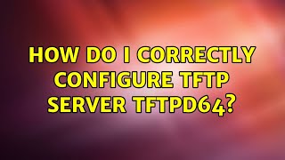 How do I correctly configure TFTP server tftpd64 3 Solutions [upl. by Demb]