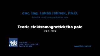 doc Lukáš Jelínek Teorie elektromagnetického pole 01a – 23 9 2019 ZS 1920 [upl. by Errot231]