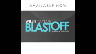 Willie Taylor  Blast Off NEW SINGLE [upl. by Tori]