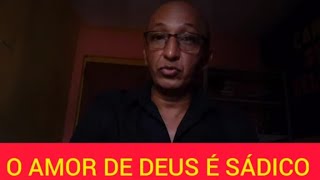 O AMOR DE DEUS É SÁDICO [upl. by Senaj]