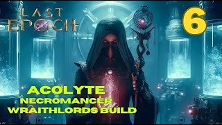 Last Epoch FULL Walkthrough Chapter 6  ACOLYTE NECROMANCER  EASY WRAITHLORDS BUILD [upl. by Annavoeg272]