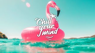 Chill Mix 2019  Happy Summer Chill Good Vibes [upl. by Ttelrahc]