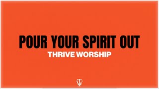 Pour Your Spirit Out  Thrive Worship Single Version Official Lyric Video [upl. by Ateekan316]