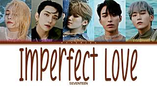 SEVENTEEN – Imperfect Love Lyrics Color Coded Lyrics [upl. by Pelpel999]